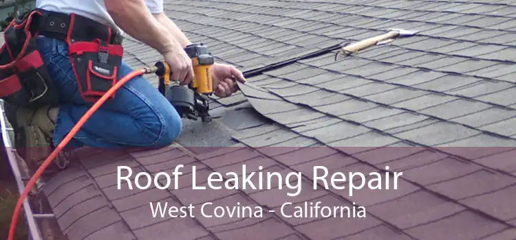 Roof Leaking Repair West Covina - California